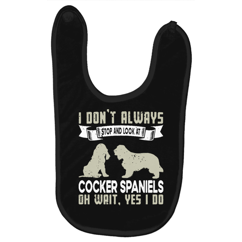 Cocker Spaniels T  Shirt I Don't Always Stop And Look At German Shephe Baby Bibs by elephantjellyfish | Artistshot