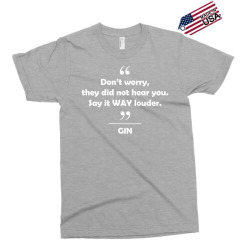 Gin - Don't worry they did not hear you say it WAY louder. Exclusive T-shirt | Artistshot