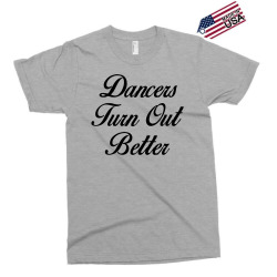 dancers turn out better Exclusive T-shirt | Artistshot