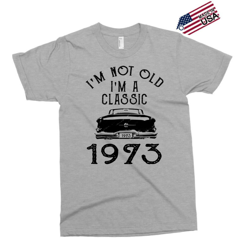 I'm Not Old I'm A Classic 1973 Exclusive T-shirt | Artistshot
