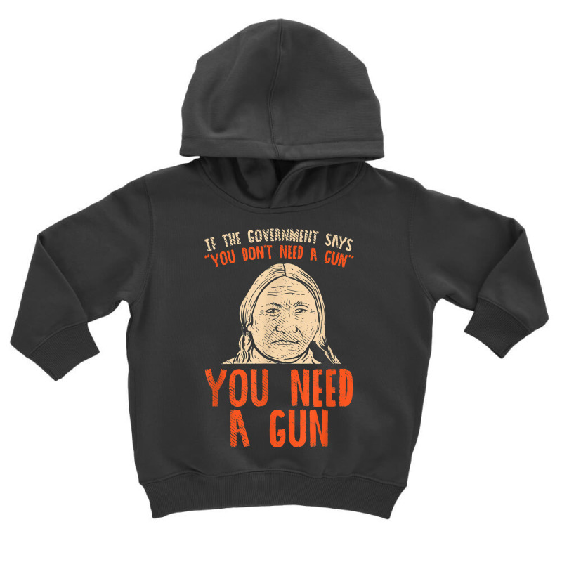 You Need A Gun I Funny Pro Gun Sitting Bull Gun Lover T Shirt Toddler Hoodie | Artistshot