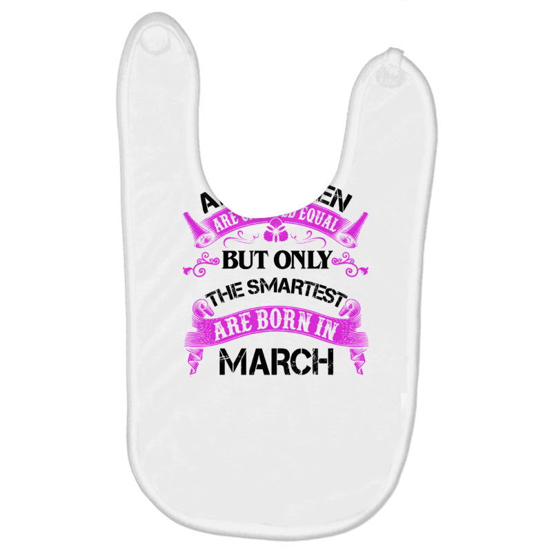 All Women Are Created Equal But Only The Smartest Are Born In Macrh Fo Baby Bibs | Artistshot