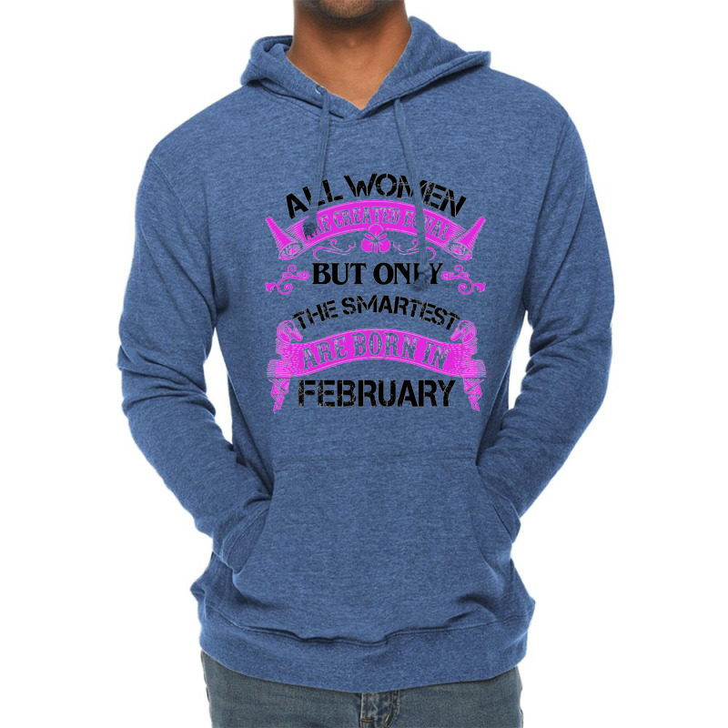 All Women Are Created Equal But Only The Smartest Are Born In February Lightweight Hoodie | Artistshot