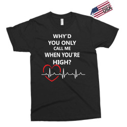 why'd you only call me when you're high Exclusive T-shirt | Artistshot