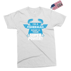 I am a Fisherman What is your Superpower? Exclusive T-shirt | Artistshot