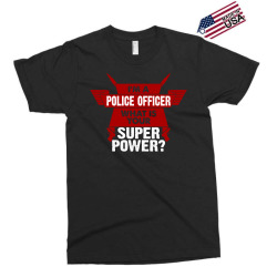 I am a Police Officer What is your Superpower? Exclusive T-shirt | Artistshot