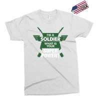 I Am A Soldier What Is Your Superpower? Exclusive T-shirt | Artistshot