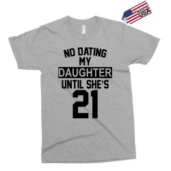 no dating  my daughter until she's 21 Exclusive T-shirt | Artistshot