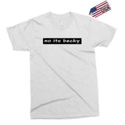 no its becky Exclusive T-shirt | Artistshot
