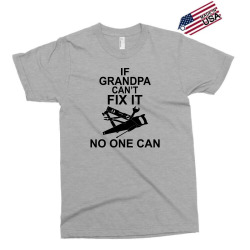 IF GRANDPA CAN'T FIX IT NO ONE CAN Exclusive T-shirt | Artistshot
