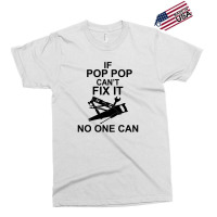 If Pop Pop Can't Fix It No One Can Exclusive T-shirt | Artistshot