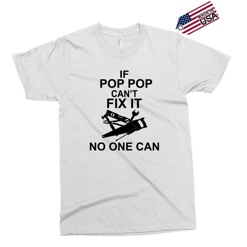 If Pop Pop Can't Fix It No One Can Exclusive T-shirt | Artistshot
