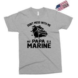 Don't Mess Wiht Me My Papa Is a Marine Exclusive T-shirt | Artistshot