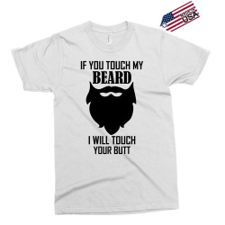 Warning If You Touch My Beard Will Touch Your Butt Exclusive T-shirt | Artistshot