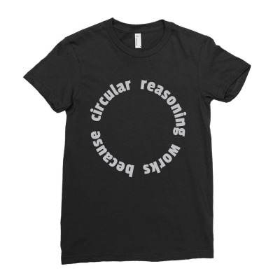 Circular Reasoning Works Because1 01 Ladies Fitted T-shirt Designed By Lin4