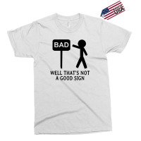 Well That's Not A Good Sign Exclusive T-shirt | Artistshot