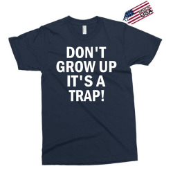 Don't Grow Up It's A Trap! Exclusive T-shirt | Artistshot