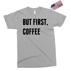 But First, Coffee Exclusive T-shirt | Artistshot