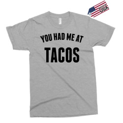 You Had Me At Tacos Exclusive T-shirt | Artistshot