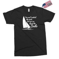 You Can't Control Wind But Adjust The Sails Exclusive T-shirt | Artistshot