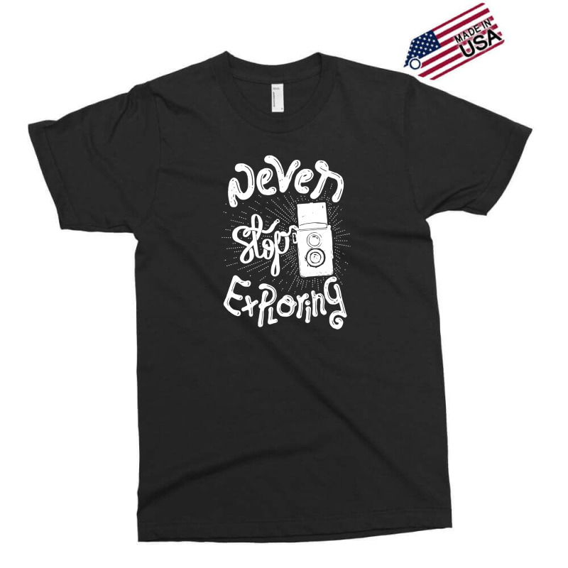 Never Stop Exploring Exclusive T-shirt | Artistshot