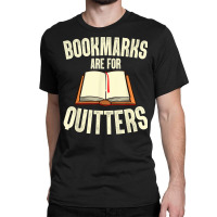 Funny Bookmarks Are For Quitters Reading Librarian Men Women T Shirt Classic T-shirt | Artistshot