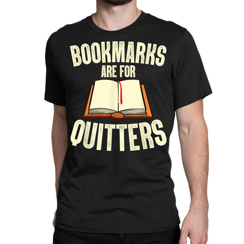 Funny Bookmarks Are For Quitters Reading Librarian Men Women T Shirt Classic T-shirt by erinlorrai | Artistshot