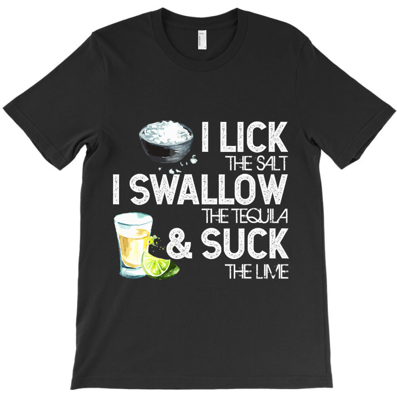 Cinco De Mayo I Lick Salt Swallow Tequila Suck Lime Fiesta T Shirt T-shirt | Artistshot