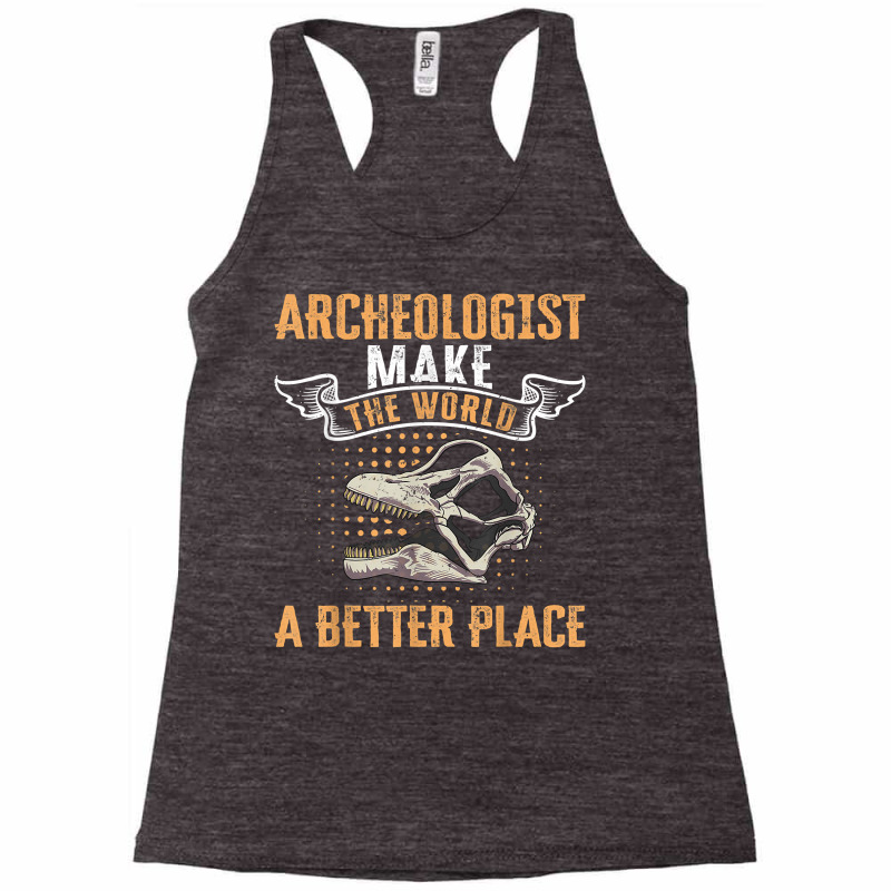 Archeologist Make The World A Better Place Archaeology T Shirt Racerback Tank by dufordxsbartonto | Artistshot