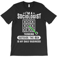 Thinking Outside The Box Is My Daily Business Sociologist T Shirt T-shirt | Artistshot