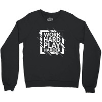 Work Hard Play Harder Crewneck Sweatshirt | Artistshot