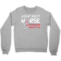 Night Shift Nurse Keeping Em Alive Till T  Shirt Night Shift Nurse Kee Crewneck Sweatshirt | Artistshot