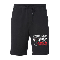 Night Shift Nurse Keeping Em Alive Till T  Shirt Night Shift Nurse Kee Fleece Short | Artistshot