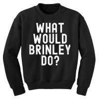 What Would Brinley Do Funny Sarcastic Personalized Name T Shirt Youth Sweatshirt | Artistshot