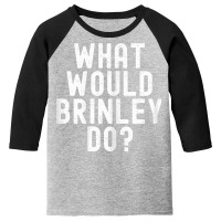 What Would Brinley Do Funny Sarcastic Personalized Name T Shirt Youth 3/4 Sleeve | Artistshot