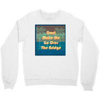 Don't Make Me Go Over The Bridge Island Barrier Islands Mb Premium T S Crewneck Sweatshirt | Artistshot