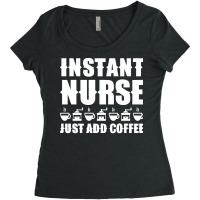 Nurse T  Shirt Instant Nurse. Just Add Coffee T  Shirt Women's Triblend Scoop T-shirt | Artistshot