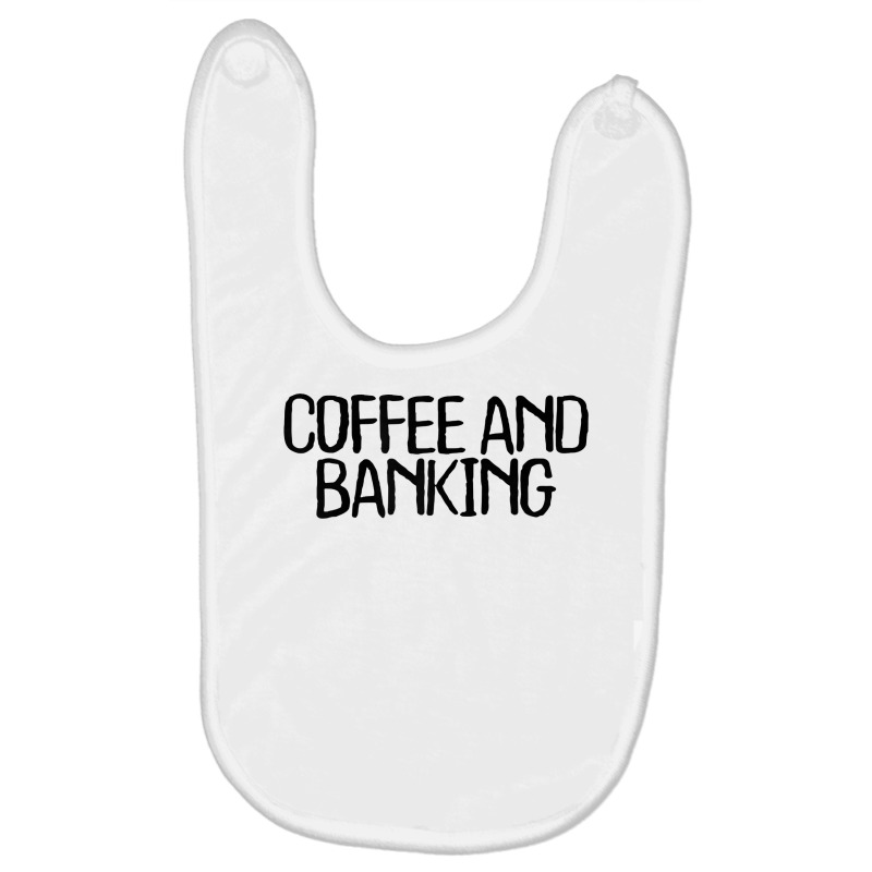 Womens Coffee And Banking Funny Sarcastic Novelty Minimal T Shirt Baby Bibs by gillanbepicaia | Artistshot