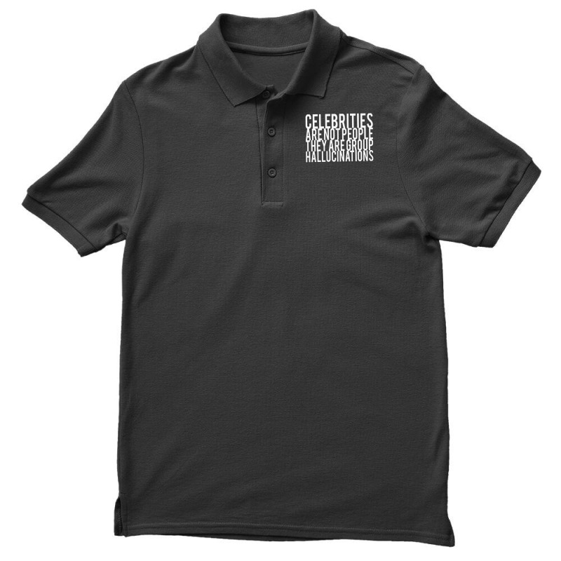 Celebrities Are Not People They Are Group Hallucinations Men's Polo Shirt | Artistshot