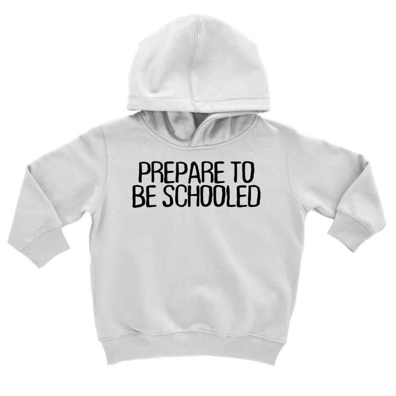 Womens Prepare To Be Schooled Funny Sarcastic Novelty Minimal T Shirt Toddler Hoodie by gillanbepicaia | Artistshot