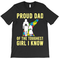 Autism Proud Dad Of The Toughest Girl Daddy Shirt Autism Dad T Shirt T-shirt | Artistshot