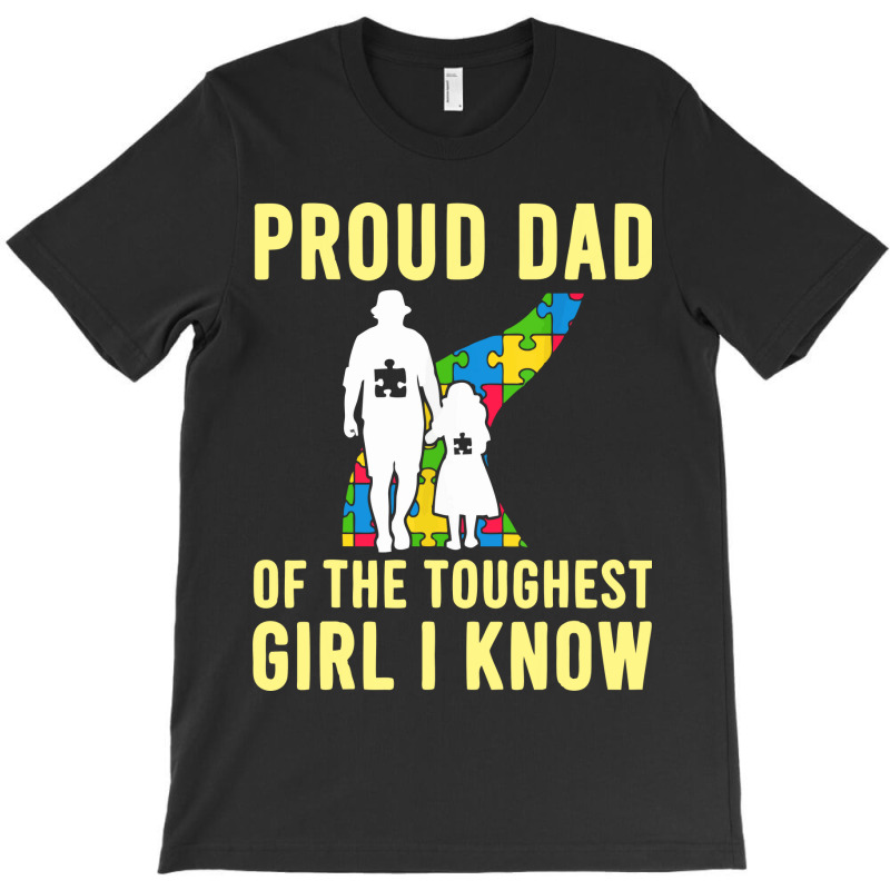 Autism Proud Dad Of The Toughest Girl Daddy Shirt Autism Dad T Shirt T-Shirt by anyarpasar68 | Artistshot