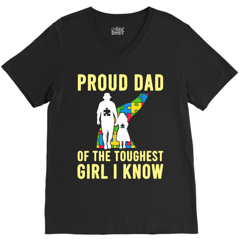 Autism Proud Dad Of The Toughest Girl Daddy Shirt Autism Dad T Shirt V-Neck Tee by anyarpasar68 | Artistshot