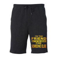 The Friend But I M Too Drunk Find Someone Else Fleece Short | Artistshot