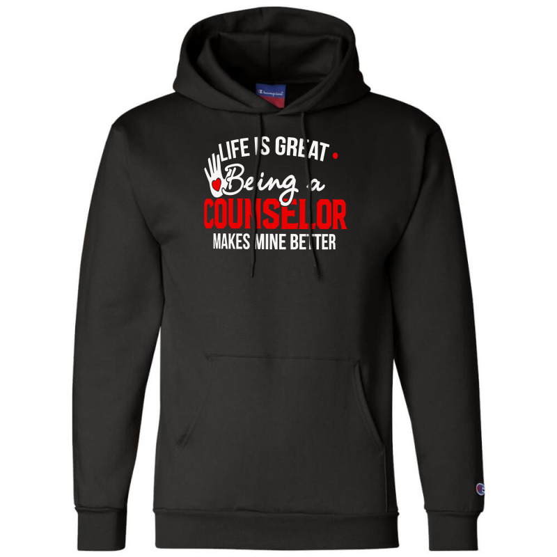 Life Is Great Being A Counselor Makes Mine Better Champion Hoodie by Hargitcustom | Artistshot