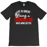 Life Is Great Being A Counselor Makes Mine Better T-shirt | Artistshot