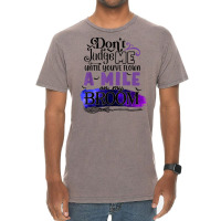 Don't Judge Me Until You've Flown A Mile On My Broom T Shirt Vintage T-shirt | Artistshot