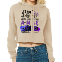 Don't Judge Me Until You've Flown A Mile On My Broom T Shirt Cropped Hoodie | Artistshot