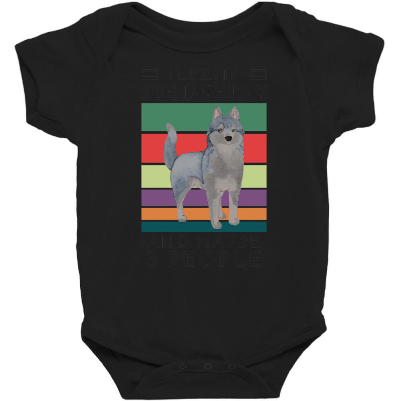 Siberian Husky T  Shirt I Like My Siberian Husky And Maybe 3 People, V Baby Bodysuit by elephantjellyfish | Artistshot