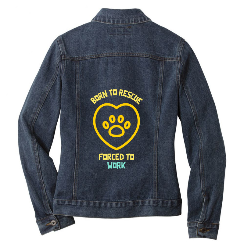 Born To Rescue Forced To Work Funny Dog Quote Ladies Denim Jacket by Favorite | Artistshot